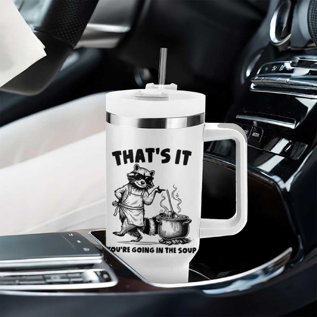 Funny Raccoon Meme Tumbler With Handle That Is It You Are Going In The Soup - Wonder Print Shop