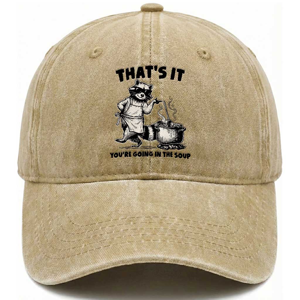 Funny Raccoon Meme Washed Cotton Baseball Cap That Is It You Are Going In The Soup