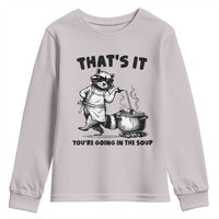 Funny Raccoon Meme Youth Sweatshirt That Is It You Are Going In The Soup - Wonder Print Shop