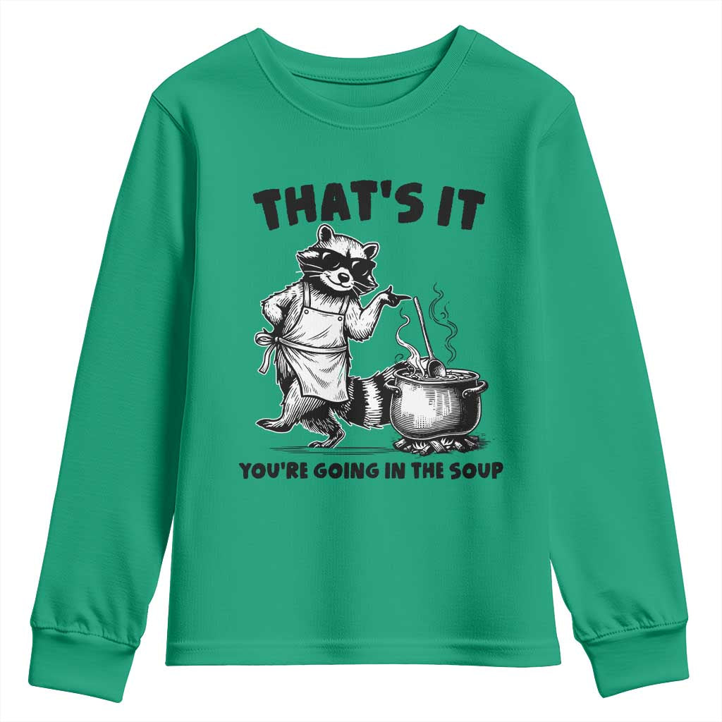 Funny Raccoon Meme Youth Sweatshirt That Is It You Are Going In The Soup - Wonder Print Shop