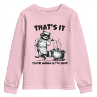 Funny Raccoon Meme Youth Sweatshirt That Is It You Are Going In The Soup - Wonder Print Shop