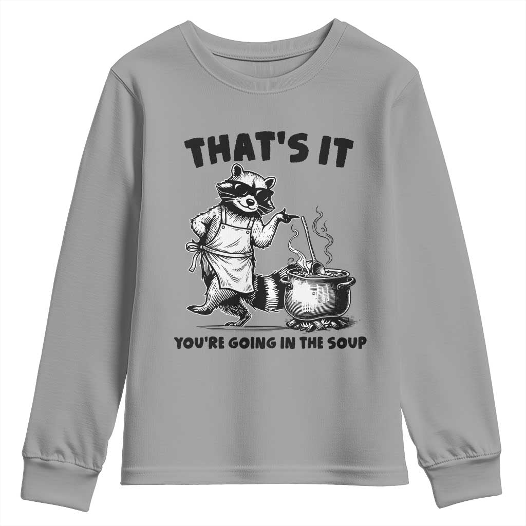 Funny Raccoon Meme Youth Sweatshirt That Is It You Are Going In The Soup - Wonder Print Shop