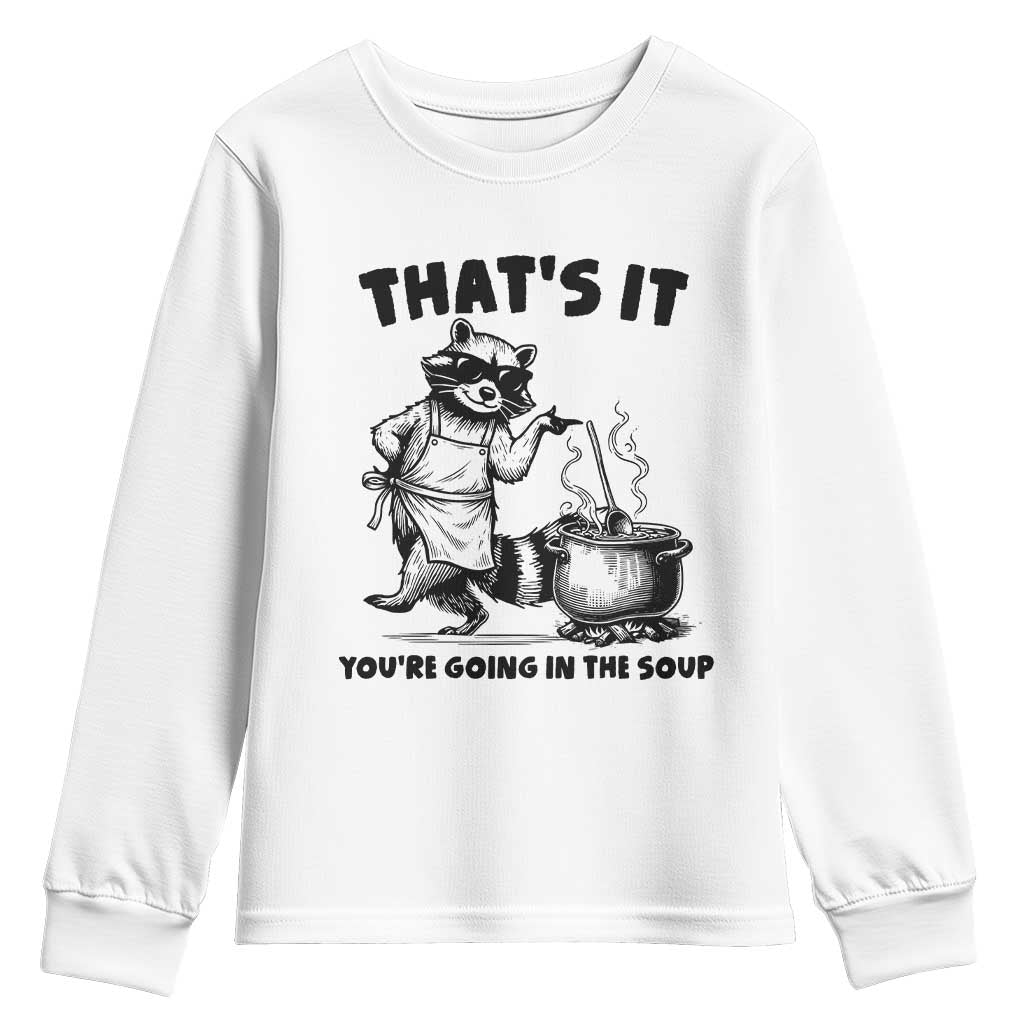 Funny Raccoon Meme Youth Sweatshirt That Is It You Are Going In The Soup - Wonder Print Shop