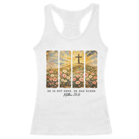 He Is Not Here He Is Risen Racerback Tank Top Christian Easter Bible Verse