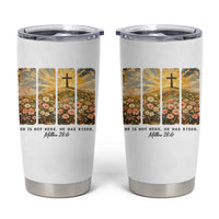He Is Not Here He Is Risen Tumbler Cup Christian Easter Bible Verse