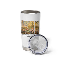 He Is Not Here He Is Risen Tumbler Cup Christian Easter Bible Verse