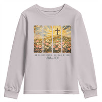 He Is Not Here He Is Risen Youth Sweatshirt Christian Easter Bible Verse