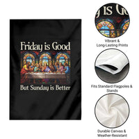 Christian Easter Garden Flag Friday is Good Sunday is Better
