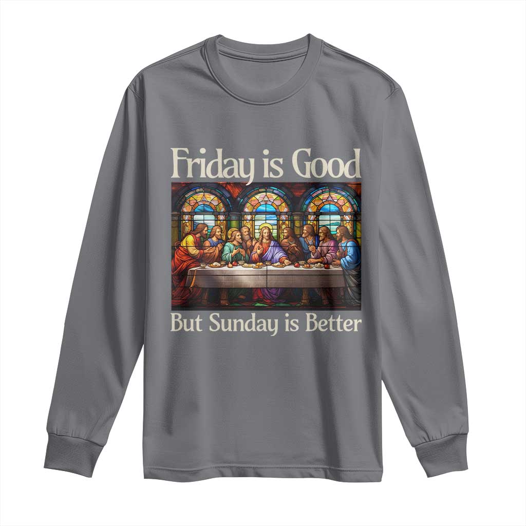Christian Easter Long Sleeve Shirt Friday is Good Sunday is Better