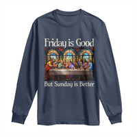 Christian Easter Long Sleeve Shirt Friday is Good Sunday is Better