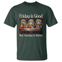 Christian Easter T Shirt Friday is Good Sunday is Better