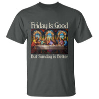 Christian Easter T Shirt Friday is Good Sunday is Better