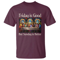 Christian Easter T Shirt Friday is Good Sunday is Better