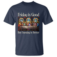 Christian Easter T Shirt Friday is Good Sunday is Better