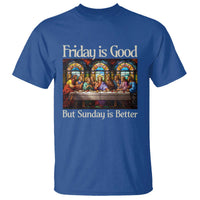 Christian Easter T Shirt Friday is Good Sunday is Better