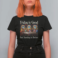 Christian Easter T Shirt For Women Friday is Good Sunday is Better