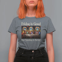 Christian Easter T Shirt For Women Friday is Good Sunday is Better