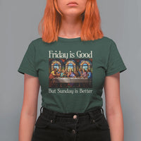 Christian Easter T Shirt For Women Friday is Good Sunday is Better
