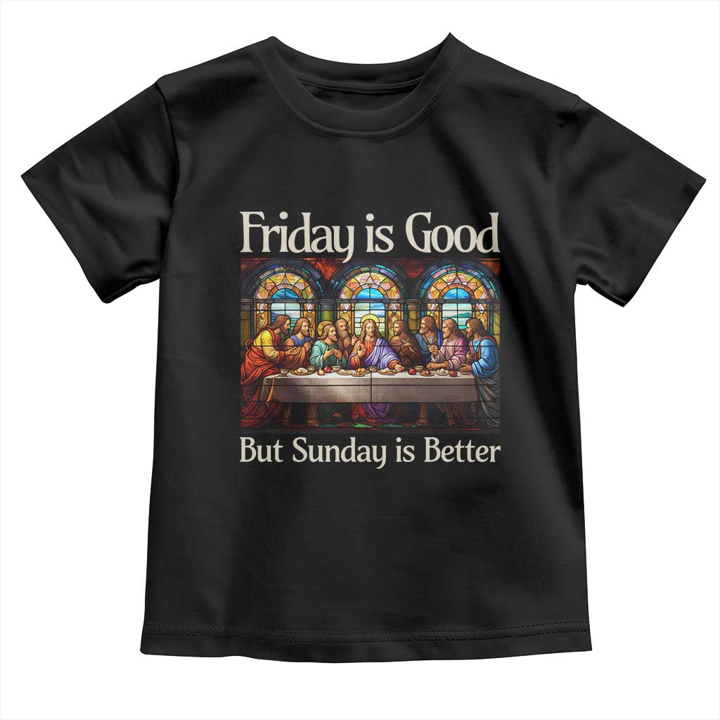 Christian Easter Toddler T Shirt Friday is Good Sunday is Better
