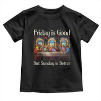 Christian Easter Toddler T Shirt Friday is Good Sunday is Better