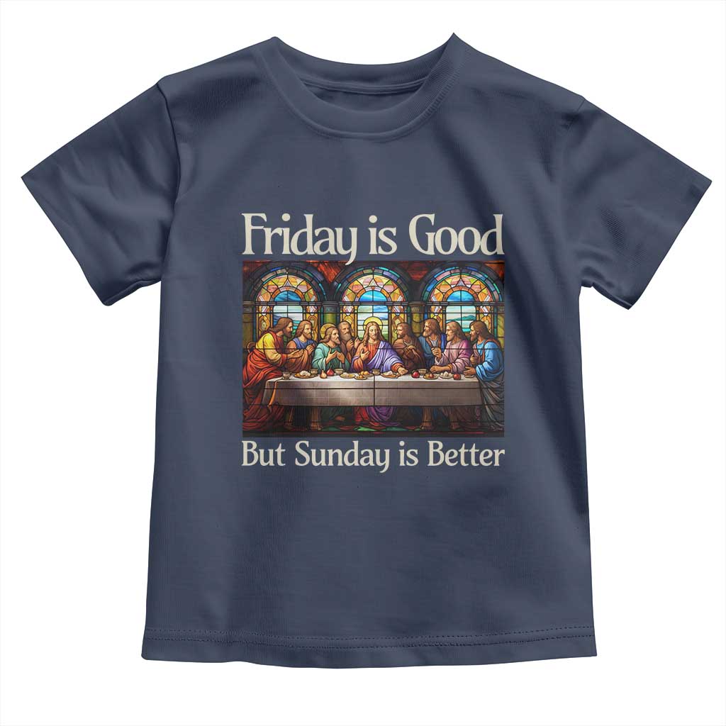 Christian Easter Toddler T Shirt Friday is Good Sunday is Better