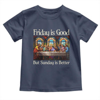 Christian Easter Toddler T Shirt Friday is Good Sunday is Better