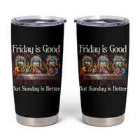 Christian Easter Tumbler Cup Friday is Good Sunday is Better