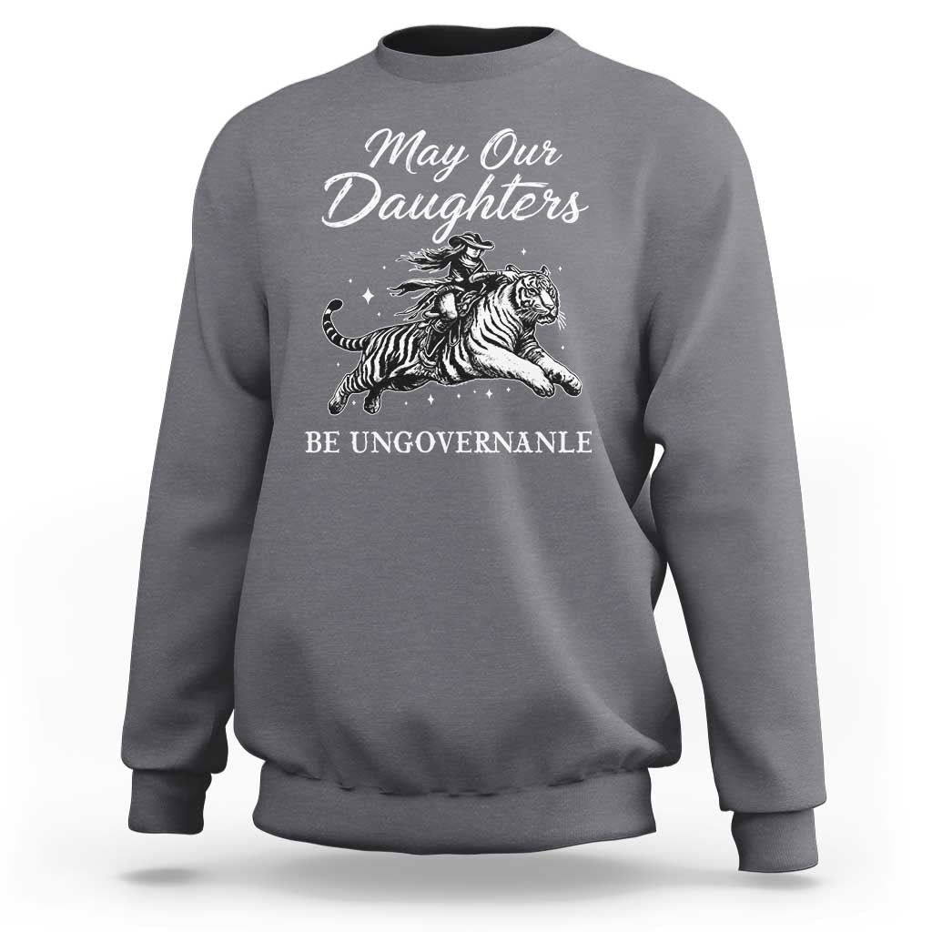 May Our Daughters Be Ungovernable Sweatshirt Cowgirl Western Cowgirl Hell Cat Women's Rights