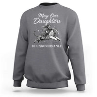 May Our Daughters Be Ungovernable Sweatshirt Cowgirl Western Cowgirl Hell Cat Women's Rights