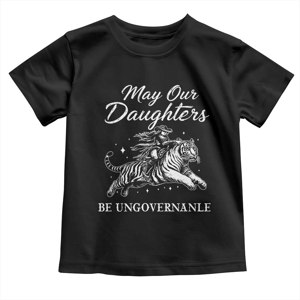 May Our Daughters Be Ungovernable Toddler T Shirt Cowgirl Western Cowgirl Hell Cat Women's Rights