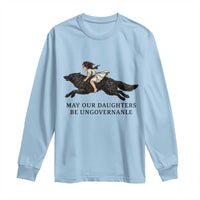 May Our Daughters Be Ungovernable Long Sleeve Shirt Girl Riding Wolf Activist Feminist Protest