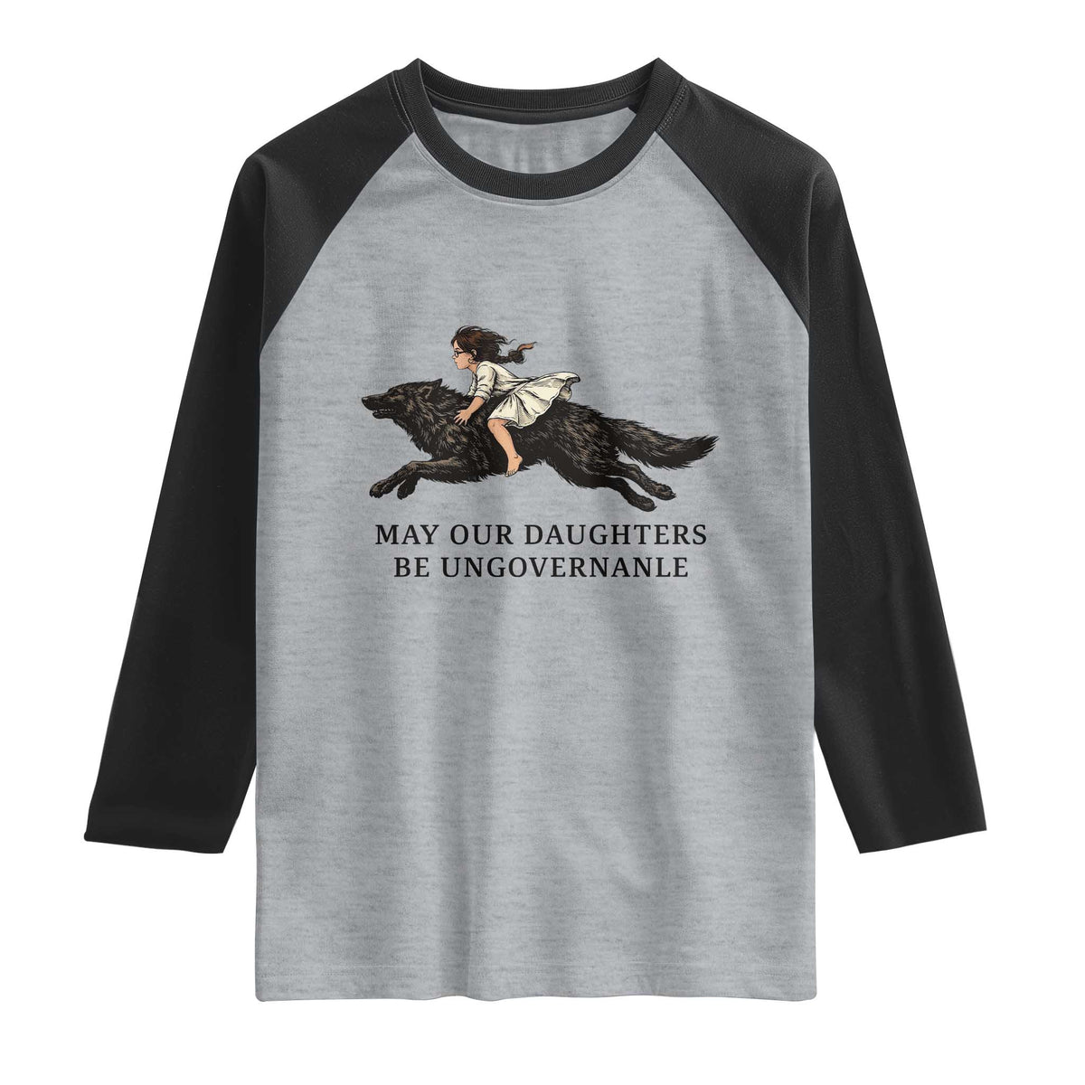 May Our Daughters Be Ungovernable Raglan Shirt Girl Riding Wolf Activist Feminist Protest