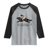 May Our Daughters Be Ungovernable Raglan Shirt Girl Riding Wolf Activist Feminist Protest