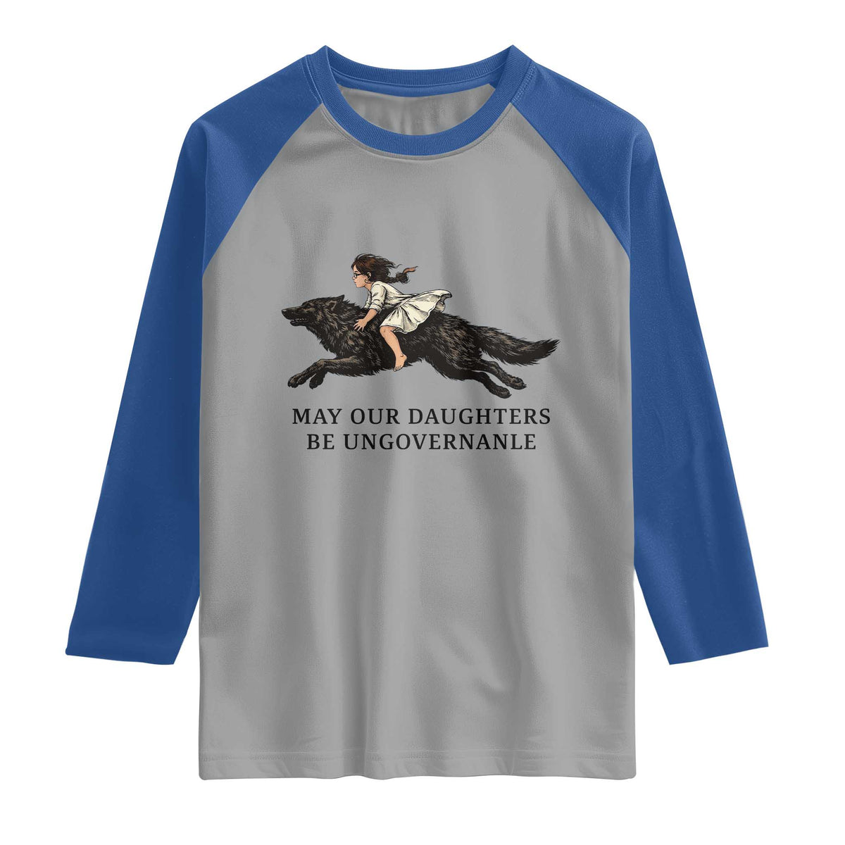 May Our Daughters Be Ungovernable Raglan Shirt Girl Riding Wolf Activist Feminist Protest