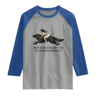 May Our Daughters Be Ungovernable Raglan Shirt Girl Riding Wolf Activist Feminist Protest