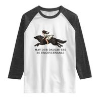 May Our Daughters Be Ungovernable Raglan Shirt Girl Riding Wolf Activist Feminist Protest
