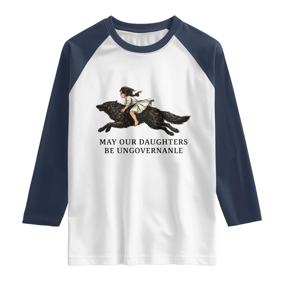 May Our Daughters Be Ungovernable Raglan Shirt Girl Riding Wolf Activist Feminist Protest