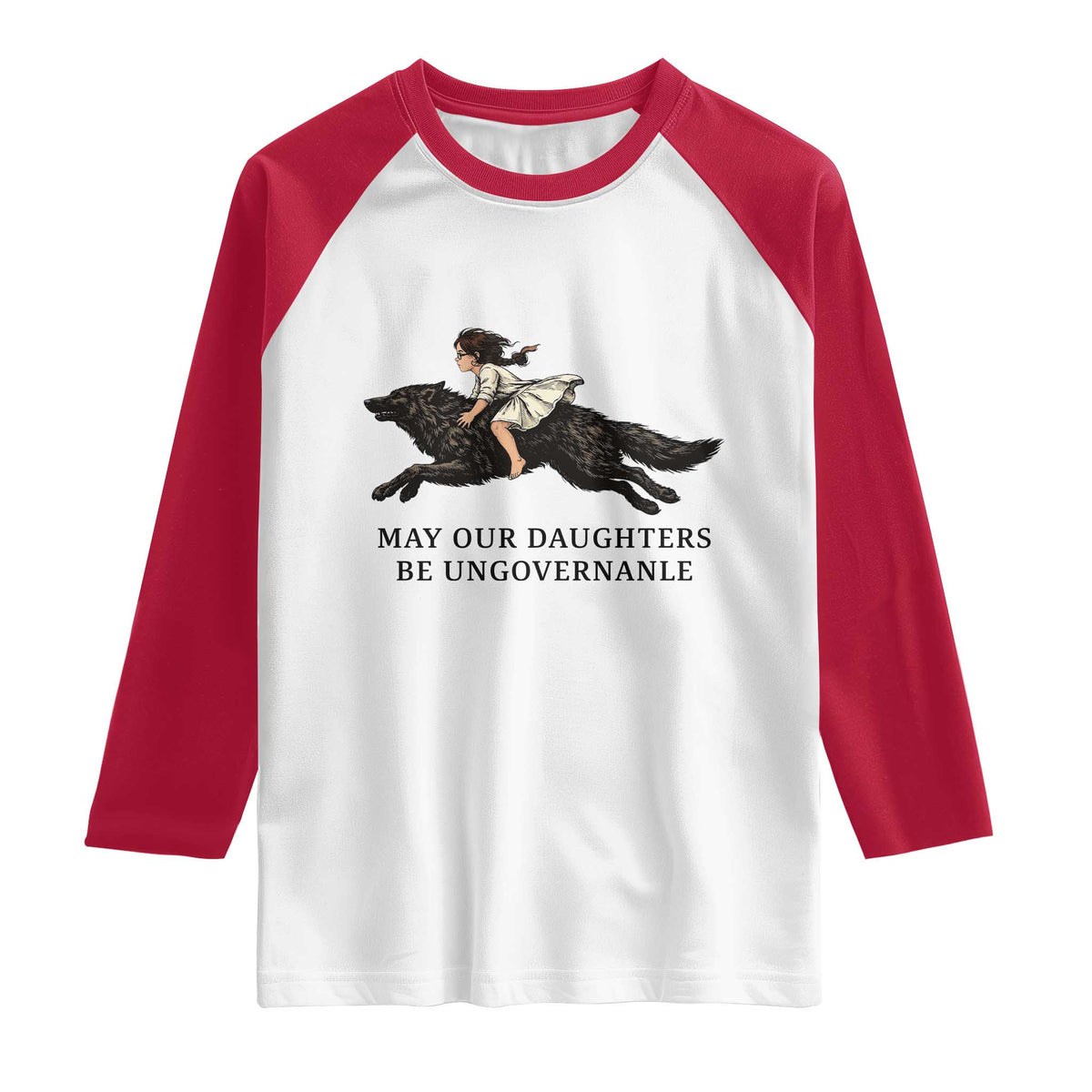 May Our Daughters Be Ungovernable Raglan Shirt Girl Riding Wolf Activist Feminist Protest