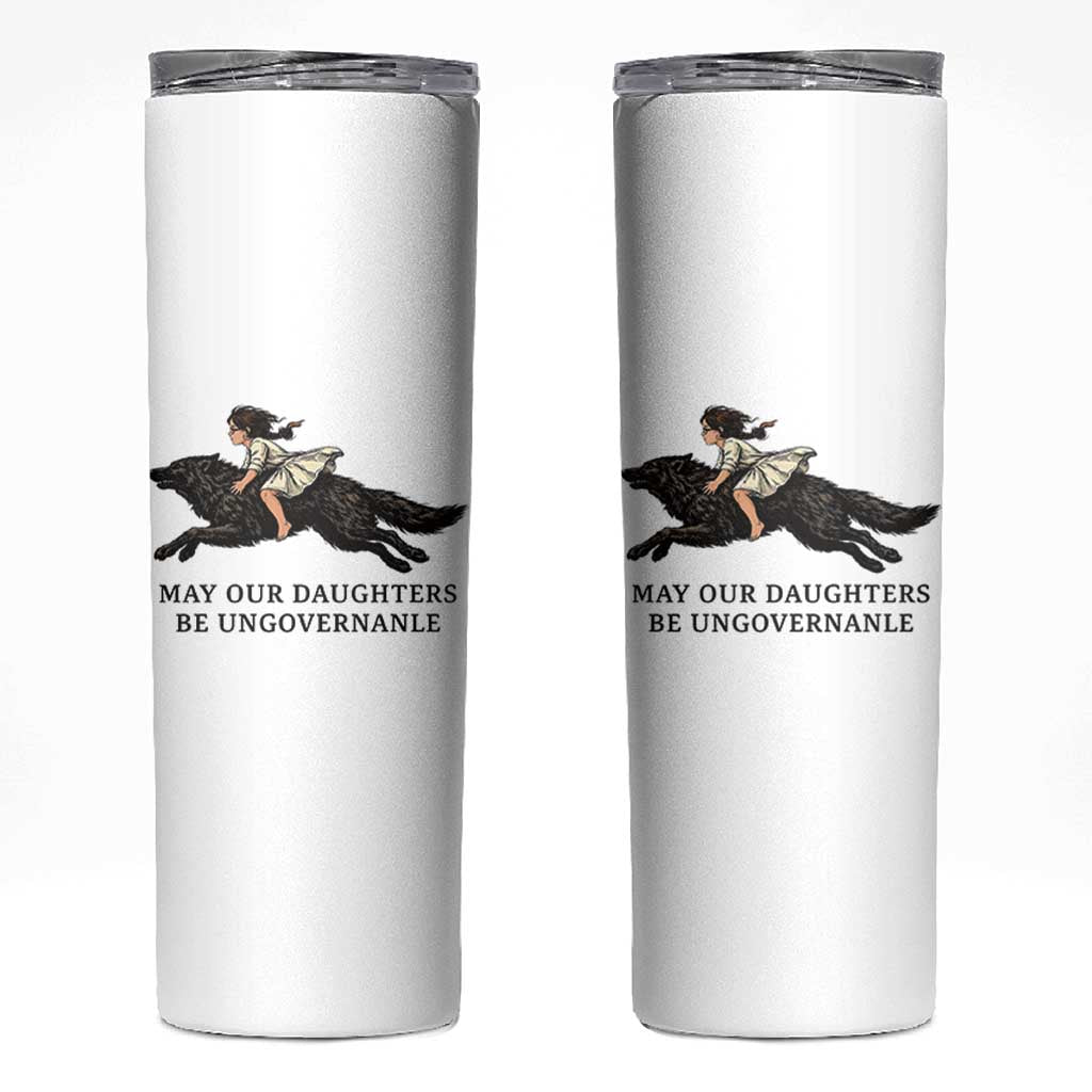 May Our Daughters Be Ungovernable Skinny Tumbler Girl Riding Wolf Activist Feminist Protest