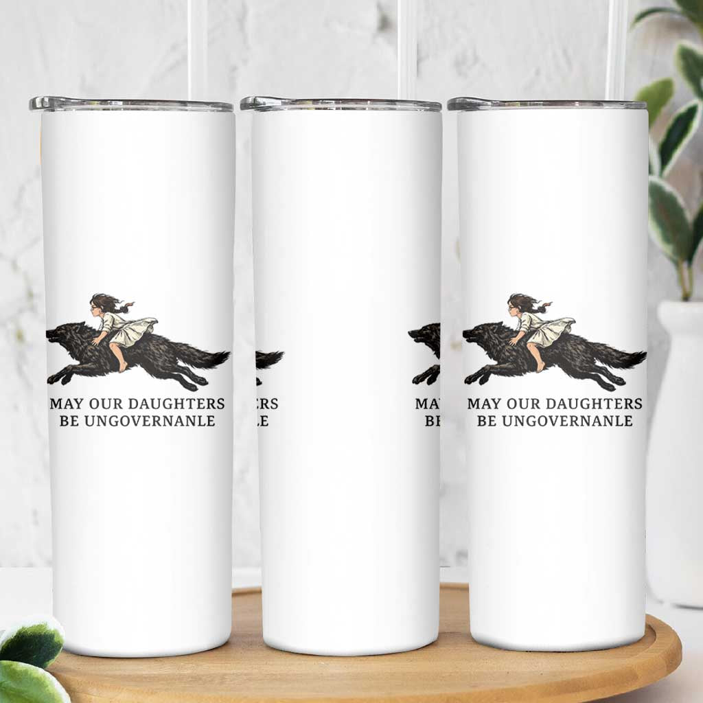 May Our Daughters Be Ungovernable Skinny Tumbler Girl Riding Wolf Activist Feminist Protest