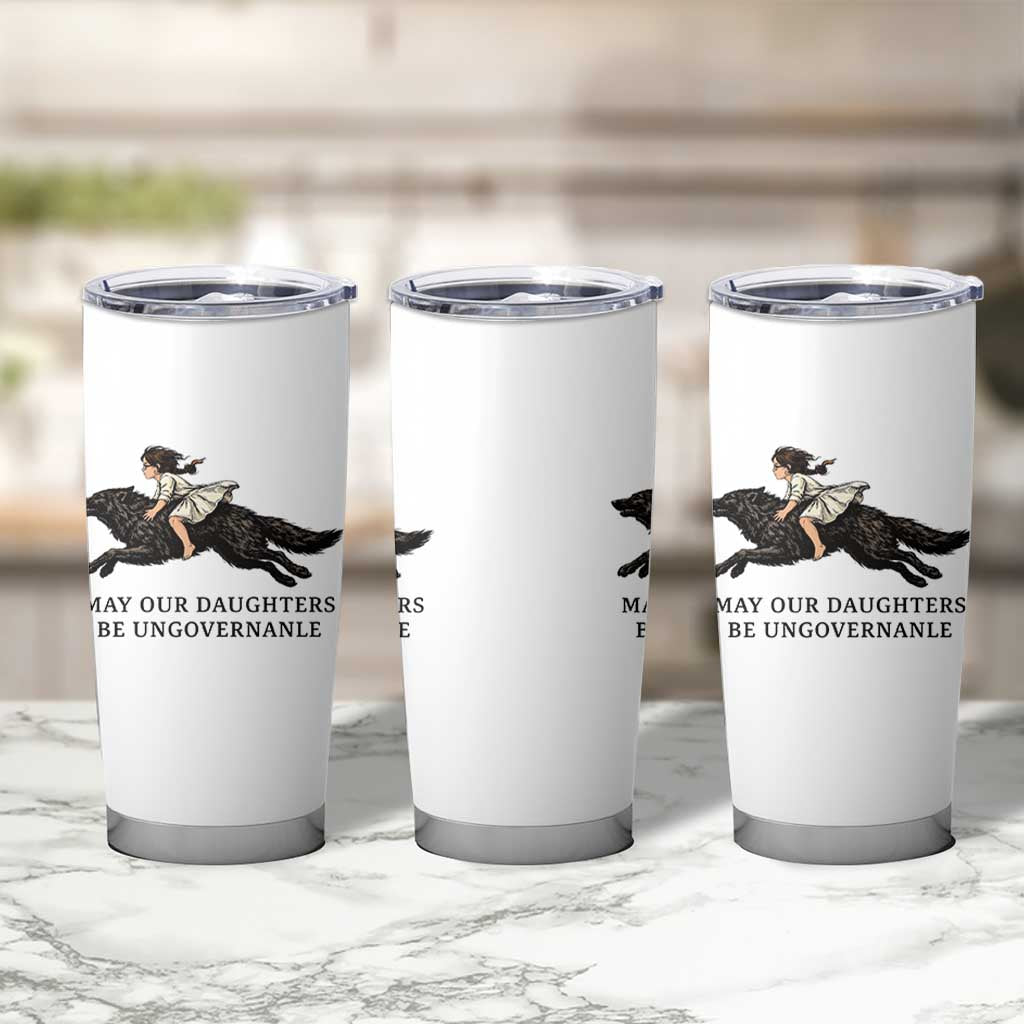 May Our Daughters Be Ungovernable Tumbler Cup Girl Riding Wolf Activist Feminist Protest