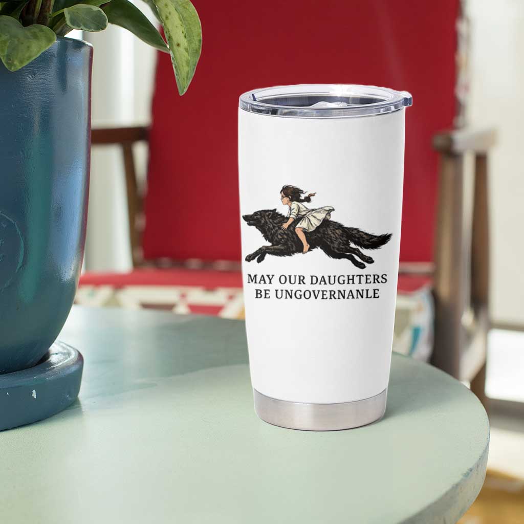 May Our Daughters Be Ungovernable Tumbler Cup Girl Riding Wolf Activist Feminist Protest