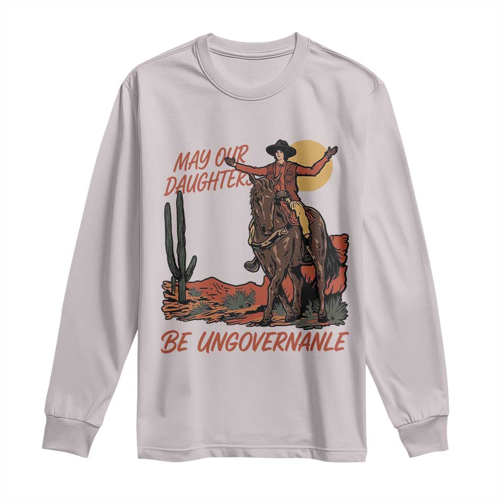 May Our Daughters Be Ungovernable Long Sleeve Shirt Retro Cowgirl Western Feminist Protest