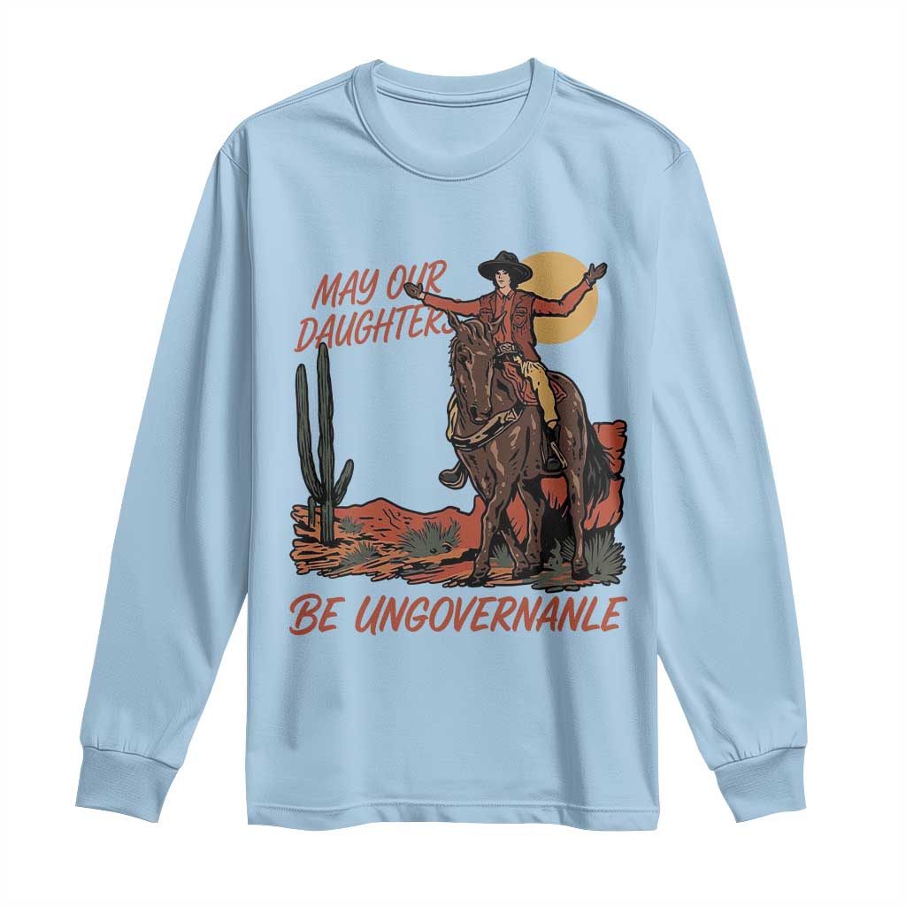 May Our Daughters Be Ungovernable Long Sleeve Shirt Retro Cowgirl Western Feminist Protest