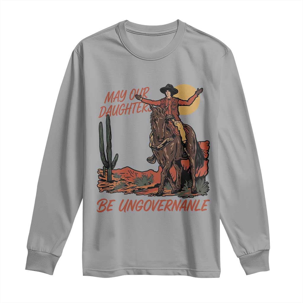 May Our Daughters Be Ungovernable Long Sleeve Shirt Retro Cowgirl Western Feminist Protest