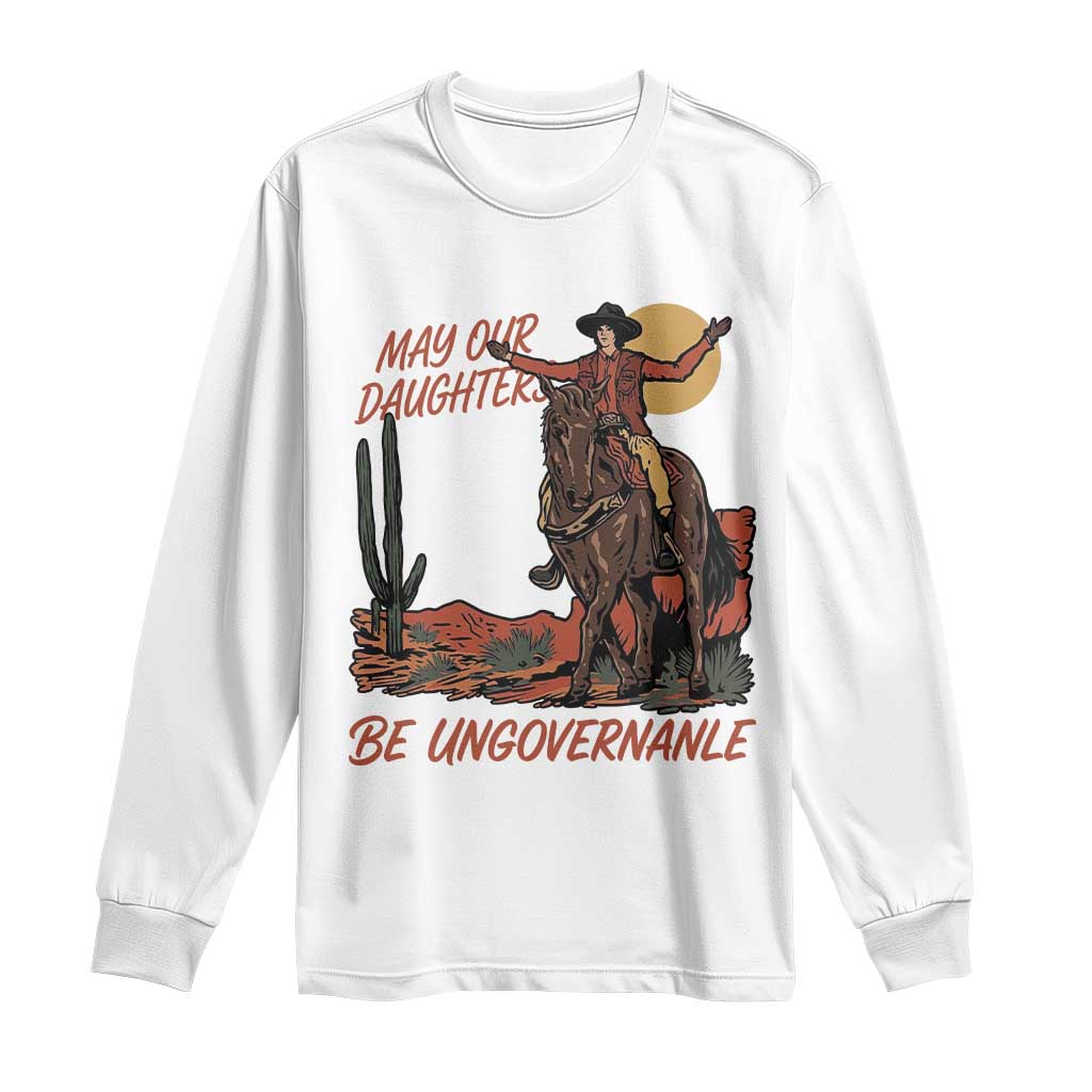 May Our Daughters Be Ungovernable Long Sleeve Shirt Retro Cowgirl Western Feminist Protest
