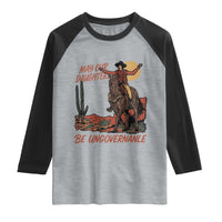 May Our Daughters Be Ungovernable Raglan Shirt Retro Cowgirl Western Feminist Protest