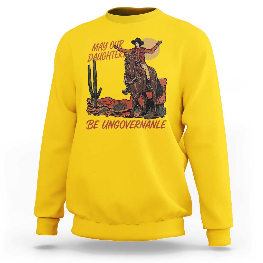 May Our Daughters Be Ungovernable Sweatshirt Retro Cowgirl Western Feminist Protest