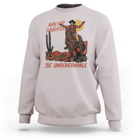 May Our Daughters Be Ungovernable Sweatshirt Retro Cowgirl Western Feminist Protest