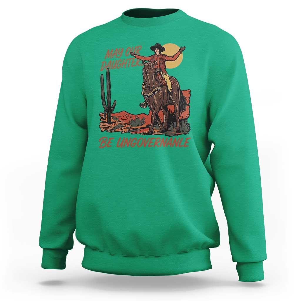 May Our Daughters Be Ungovernable Sweatshirt Retro Cowgirl Western Feminist Protest